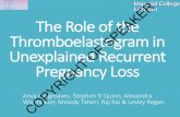 The Role of the Thromboelastogram in Recurrent Miscarriagercog2017.com/ScientificProgramme/Presentations... · The Role of the Thromboelastogram in Unexplained Recurrent Pregnancy