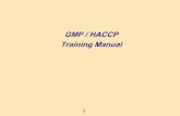 GMP / HACCP Training Manual · GMP/HACCP •Follow and understand the SOPs for your tasks. •Understand your responsibilities and role in controlling a GMP/CCP in your area. •Monitor