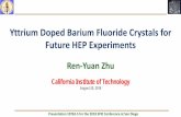 Yttrium Doped Barium Fluoride Crystals for Future …zhu/talks/ryz_180820_spie_BaF.pdfYttrium Doped Barium Fluoride Crystals for Future HEP Experiments Ren-Yuan Zhu California Institute