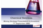 Chemical Services · Market Large, expanding and exciting Target: Africa, Australasia, Chile Value added minerals Au, Diamonds, Cu, PGM’s Value added model Total chemical reagent