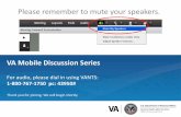 Please remember to mute your speakers. · 2019-03-03 · Please remember to mute your speakers. VA Mobile Discussion Series For audio, please dial in using VANTS: 1-800-767-1750 pc:
