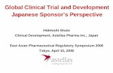 Global Clinical Trial and Development Japanese …Global Clinical Trial and Development Japanese Sponsor’s Perspective Hidetoshi Shuto Clinical Development, Astellas Pharma Inc.,