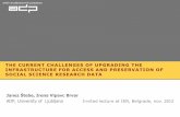 THE CURRENT CHALLENGES OF UPGRADING THE INFRASTRUCTURE … · THE CURRENT CHALLENGES OF UPGRADING THE INFRASTRUCTURE FOR ACCESS AND PRESERVATION OF SOCIAL SCIENCE RESEARCH DATA Janez