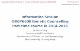 Information Session OBGY6600 Genetic Counselling Part-time … · 2015-03-10 · genetic counseling. • To help students to determine when to suspect hereditary/genetic conditions