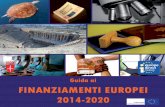 Guida ai FINANZIAMENTI EUROPEI...europei. La pubblicazione “Guida ai finanziamenti europei 2014-2020” si propone come utile strumento per informare ed orientare i cittadini europei