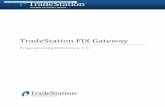 TradeStation FIX Gateway - Amazon S3 · The TradeStation FIX Gateway is a communication service that provides access to TradeStations ... ^session layer _ and ^application layer.