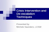Crisis Intervention and De-escalation Techniques · Crisis Intervention Crisis intervention is generally characterized by: a here and now orientation time limited interactions a view