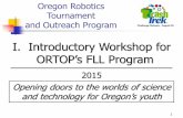 I. Introductory Workshop for ORTOP’s FLL Program · I. Introductory Workshop for ORTOP’s FLL Program 2015 Opening doors to the worlds of science and technology for Oregon’s