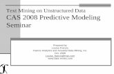 Text Mining Oct 2008 - Francis Analytics Actuarial … Mining...Text Mining on Unstructured Data CAS 2008 Predictive Modeling Seminar Prepared by Louise Francis Francis Analytics and