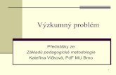 Výzkumný problém - Masaryk University...Replika a rozšíření předchozího výzkumu a) Zjistit trendy nebo změny v čase Sociální výzkum závisí na historickém kontextu