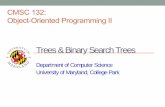 Trees & Binary Search Trees - University Of Maryland•Algorithm – Perform search for value X – If X is a leaf, delete X – Else // must delete internal node a) Replace with largest