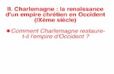 II. Charlemagne : la renaissance d'un empire chrétien en Occident … · 2017-10-04 · erreurs dans la copie des livres, ainsi elle permet de diffuser la connaissance. Charlemagne
