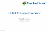 H.323 Protocol Overview - Packetizer...H.323 Protocol Overview Paul E. Jones (October 2007)  1 Packetizer ® Assumptions •Familiarity with audio, video, …