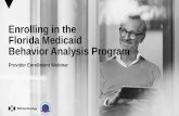 Enrolling in the Florida Medicaid Behavior Analysis …...Enrolling in the Florida Medicaid Behavior Analysis Program May 21, 2019 2 Objectives In this webinar, we will discuss…