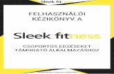 FELHASZNÁLÓI KÉZIKÖNYV Asleek.fitness/user-manual.pdf · 2018-03-11 · Bevezető A sleek.fitness egy csoportos edzések támogatásához kialakított alkalmazás, amely mind