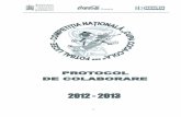 PROTOCOL DE COLABORARE...9.1. Prevederile prezentului Protocol isi inceteaza valabilitatea la sfarsitul anului scolar 2012-2013 sau din momentul 'in care una dintre parti renunta la