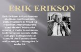 erik erikson...ERIK ERIKSON Erik Erikson è il più famoso studioso postfreudiano. Dalle intuizioni di Freud lui ricavò un’interpretazione stadiale dell’intera vita umana e mette
