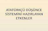 ATATÜRKÇÜ DÜŞÜNCE SİSTEMİNİ HAZIRLAYAN ETKENLERimg.eba.gov.tr/800/6ad/20e/e6f/89a/a04/5c0/a9f/b37/... · •Atatürkçü Düşünce Sistemi'nin oluşumunda Osmanlı Devleti'nin