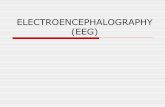 ELECTROENCEPHALOGRAPHY (EEG) Electroencephalogram EEG is the record of electrical activity of brain(