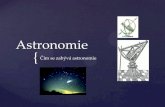 Astronomie · Jedna z nejstarších věd nejstarší civilizace – astronomická pozorování. Představy o Vesmíru se rozvojem vědy neustále mění. Zpracujte referát či prezentaci