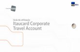 Guia de utilização Itaucard Corporate Travel Accountcorporate-travel-portal.com.br/Layout/guia_CTA.pdf · 2018-12-27 ·  3 A Itaucard Corporate Travel Account (CTA)