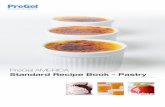 Standard Recipe Book – Pastry - PreGel Recipes · Standard Recipe Book – Pastry Table of Contents PREGEL 5-STAR PASTRY SELECT InSTAnT DESSERT BASES 1 Pastry Cream – Cold Process
