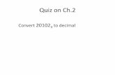 Quiz on Ch · Quiz on Ch.2 Convert the decimal number 51 to binary using repeated division. Quiz on Ch.2 3 ... • Reliability: transistors don’t get jammed –Remember Babbage!