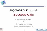 DQO-PRO Tutorial Success-Calc - CSP-State · DQO-PRO Tutorial Success-Calc A PowerPoint Tutorial. by . Dr. Lawrence H. Keith. President, Instant Reference Sources, Inc. 2. DQO-PRO