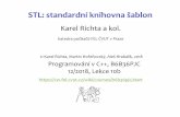 STL: standardní knihovna šablonSTL je... Standard template library. Knihovna šablon, která je součástí standardní knihovny C++. Skládá se především z kolekcí a algoritmů.