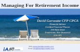 Managing For Retirement Income - David Gorveatte · 2019-05-27 · Managing For Retirement Income David Gorveatte CFP CPCA Financial Advisor Certified Financial Planner 318 Main Street