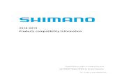 2018-2019 Products compatibility InformationCompatibilities are subject to change without prior Visit SHIMANO PRODUCT WEBSITE for the latest information. 2018-2019 Products compatibility