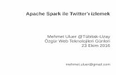 Apache Spark ile Twitter’ı izlemekApache Spark ile Twitter’ı izlemek Mehmet Uluer @Tübitak-Uzay Özgür Web Teknolojileri Günleri 23 Ekim 2016 mehmet.uluer@gmail.com