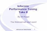 Informix Performance Tuning Take II · Informix Performance Tuning Take II By Art Kagel Art Kagel, Principal Consultant of Advanced DataTools Corporation. Art is a member of the IIUG