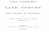 OF LAND TENURE - Australasian Legal Information …CHAPTER I EARLY HISTORY OP THE VICTORIAN LAND SYSTEM. The history of the tenure of land in the Colony of Victoria has passed through