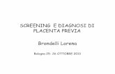 SCREENING E DIAGNOSI DI PLACENTA PREVIA Brondelli Lorenaecm.project-communication.it/.../04_placenta_previa1.pdf · 2018-07-25 · Placenta previa centrale vs vasa previa . Remissione