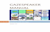 Gazespeaker Manual Manual...Gazespeaker Manual Page 6 You can use the mouse click (or touch with a tablet) even in the eye tracking or mouse movement mode. To exit a grid, you have