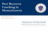 Peer Recovery Coaching in Massachusettsblog.mass.gov/publichealth/wp-content/uploads/sites/11/... · 2019-04-03 · DPH (BSAS) Peer Recovery Coaching in Massachusetts Timeline 2008