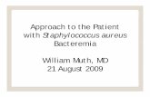 Bacteremia William Muth, MD 21 A t 21 August 2009samaritanid.com/staphylococcus_aureus_bacteremia.pdfBacteremia William Muth, MD 21 A t 21 August 2009. Staphylococcus aureus. ... by