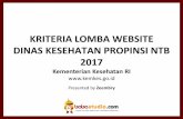 KRITERIA LOMBA WEBSITE DINAS KESEHATAN PROPINSI NTB … · Kriteria 1. Otomatis desain website menyesuaikan dengan perangkat yang digunakan (Mobile, Tablet, Desktop PC). 2. Fitur