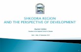 SHKODRA REGION AND THE PERSPECTIVE OF DEVELOPMENT · Shkodra Region consists of three districts: Shkodra, Malesia e Madhe and Puka As a regional administrative center of the Northern