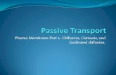 Plasma Membrane Part 2- Diffusion, Osmosis, and ... Plasma Membrane Part 2- Diffusion, Osmosis, and facilitated diffusion. The Cell Membrane and Transport The main function of the