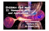 ENIGMA Cork MHD II. Numerical MHD and Applications · 2006-02-28 · MHD Primer • Magnetohydrodynamics (MHD) equations describe flows of conducting fluids (ionized gases, liquid