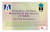 Teacher Action Research Institute (TARI) · PDF file Teacher Action Research Institute (TARI) SLUSD Initiative •Laura Hackel, SLUSD Curriculum Specialist VAPA, PE, & New Teacher