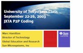 University of Tokyo Java Class September 22-26, 2003 JXTA ... · Marc Hamilton Director of Technology Global Education and Research Sun Microsystems, Inc University of Tokyo Java