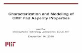 Characterization and Modeling of CMP Pad Asperity PropertiesCharacterization and Modeling of CMP Pad Asperity Properties Wei FanWei Fan Microsystems Technology Laboratories, EECS,