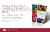 Review of Alternative Access for Transcatheter Aortic ...Review of Alternative Access for Transcatheter Aortic Valve Replacement (TAVR) Aamir Shah, MD, FACS Associate Director, Aortic