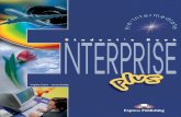 ENTERPRISE Plus Ss ENTERPRISE Plus Ss · successfully in both written and spoken forms at Pre-Intermediate level. KEY FEATURES Components of the course are: Enterprise plus Pre-Intermediate