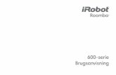 600-serie Brugsanvisning - iRobot®Brugsanvisning til Roomba 600-serien 3 DA Brug af din Roomba Bemærk: Tøm støvbeholderen, og rens filteret efter hver brug. • Opbevar altid Roomba