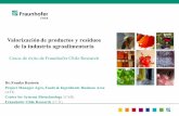 Valorización de productos y residuos de la industria ... · Valorización de productos y residuos de la industria agroalimentaria Casos de éxito de Fraunhofer Chile Research Dr.