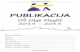 PUBLIKACIJA - OŠ Olge Megličolgica.splet.arnes.si/files/2015/03/Publikacija_14-15_OK.pdf · Publikacija OŠ Olge Meglič 3 Drage učenke, dragi učenci, spoštovani starši! Pred